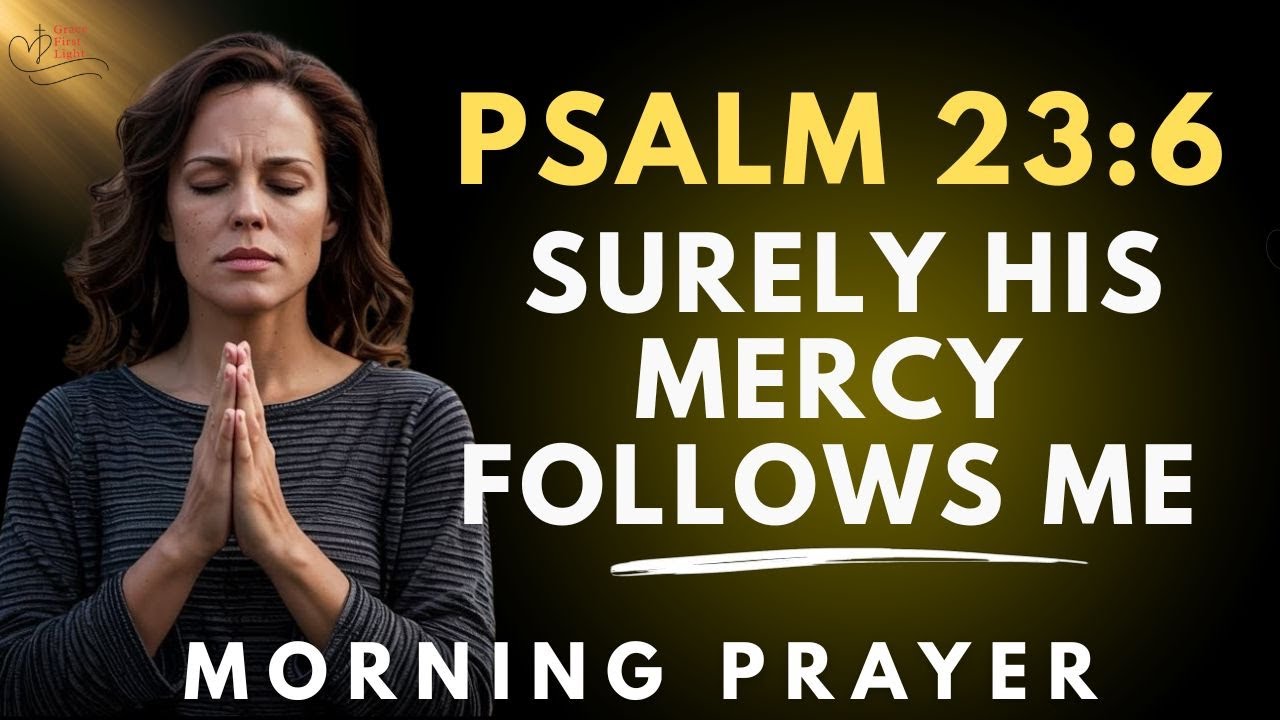 Psalm 23:6 Morning Prayer 🌅 | Experience God&rsquo;s Mercy, Blessings & Eternal Presence Today