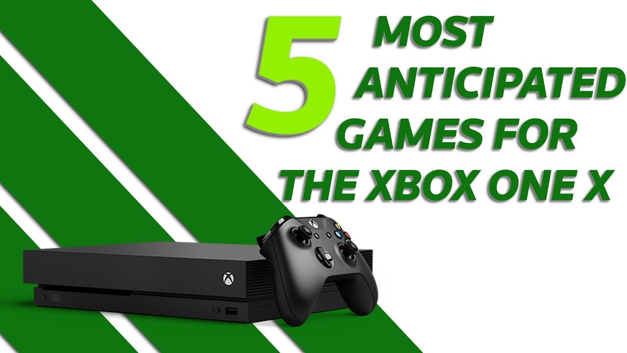 The 5 MOST ANTICIPATED GAMES For The XBOX ONE X!!