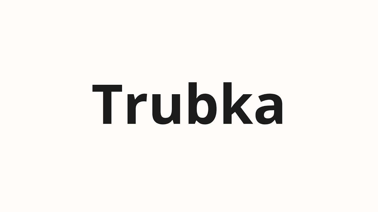 How to pronounce Trubka | Трубка (Tube in Russian)