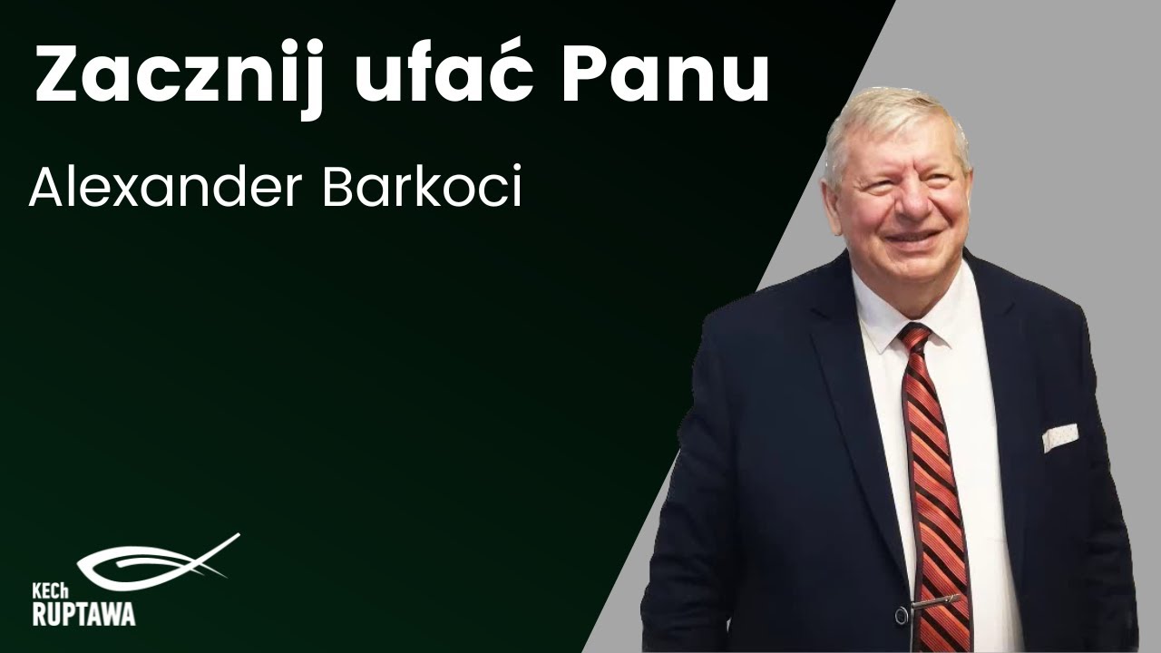 Zacznij ufać Panu - Alexander Barkoci - 24.05.2025 - KECh Ruptawa