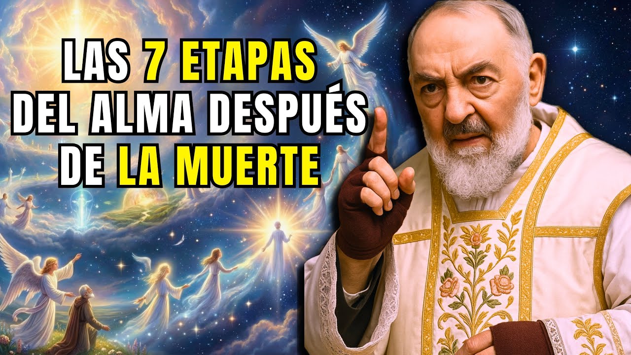 PADRE PIO REVELA: LAS 7 ETAPAS DEL ALMA DESPUÉS DE LA MUERTE