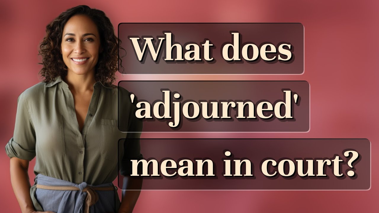 What does 'adjourned' mean in court?