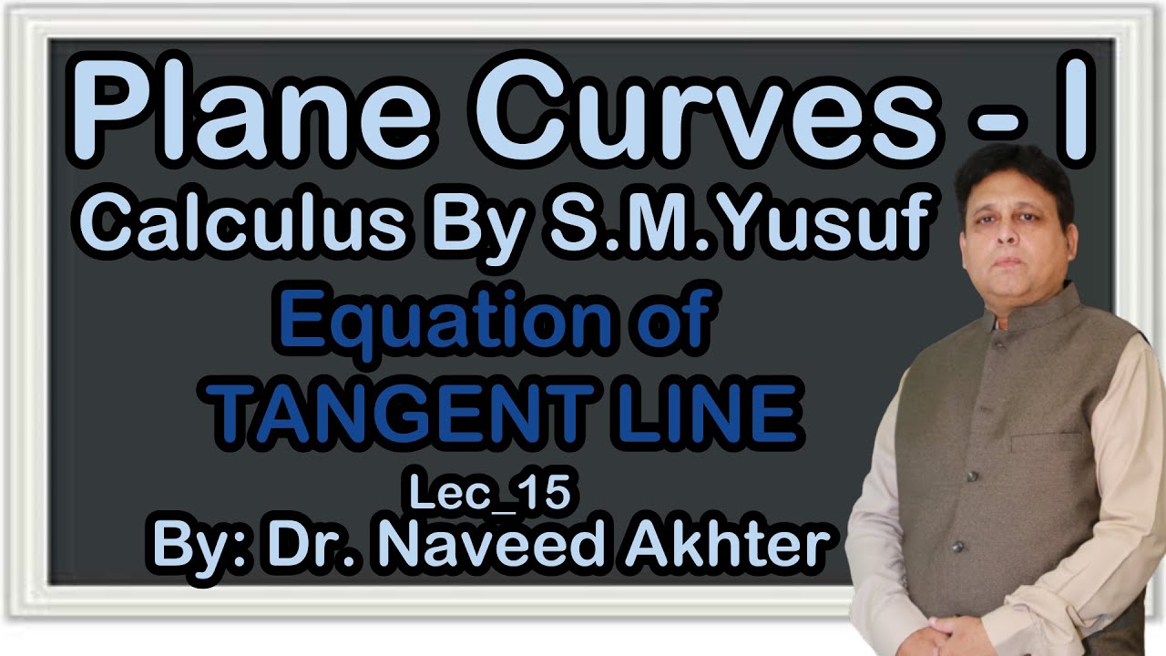Plane Curves I, Calculus by S.M. Yusuf. Definition of equation of tangent line. Lec_15 (Urdu)