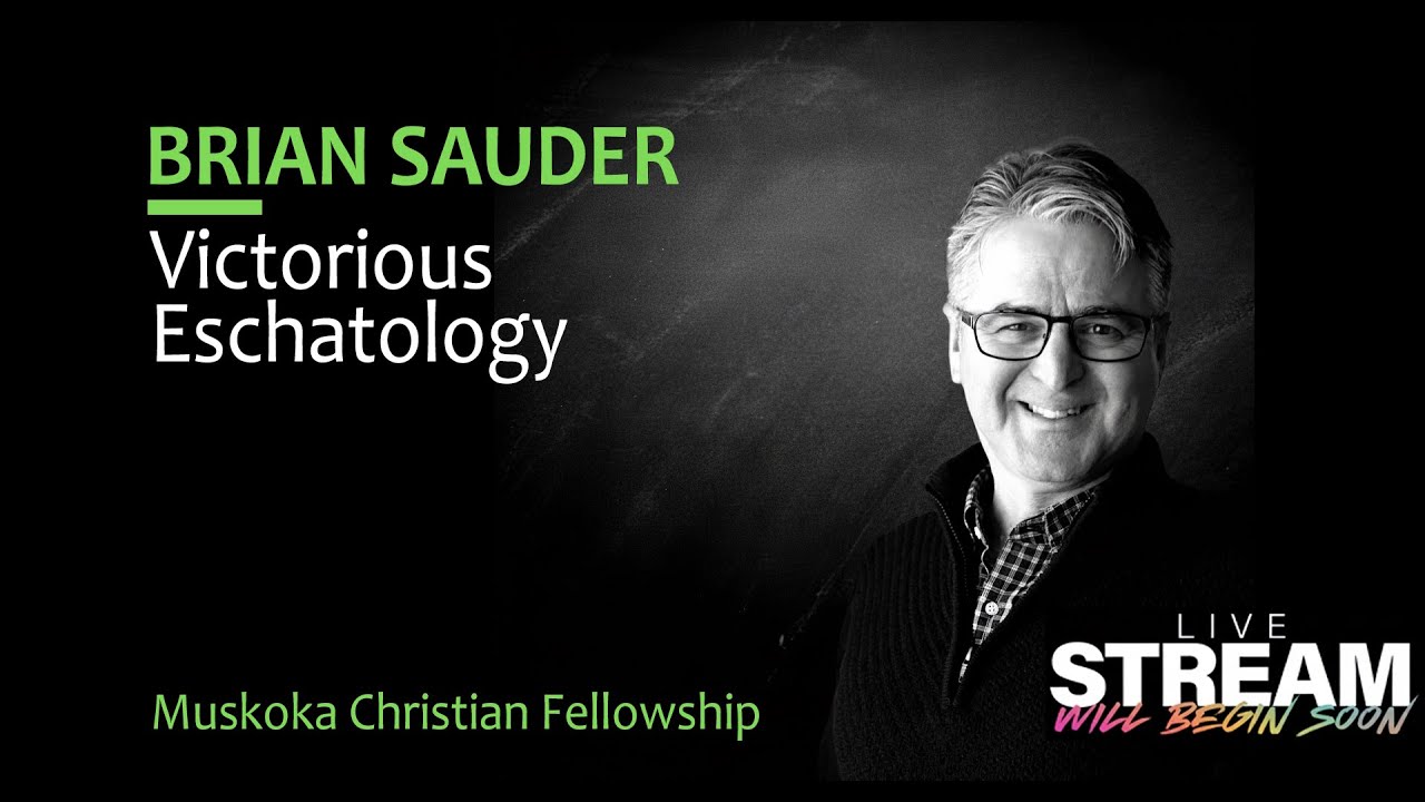 “Victorious Eschatology  (Brian Sauder, Oct 25/2025)