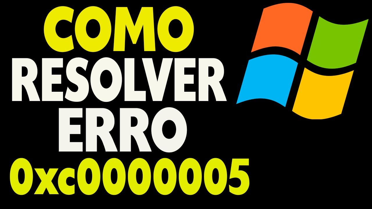 COMO RESOLVER O ERRO 0xc0000005