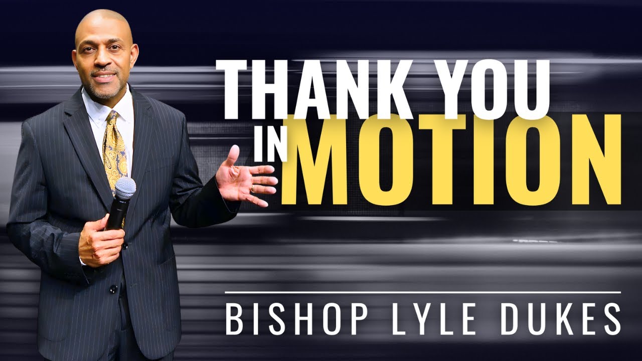 Thank You In Motion | Bishop Lyle Dukes | Sunday Worship