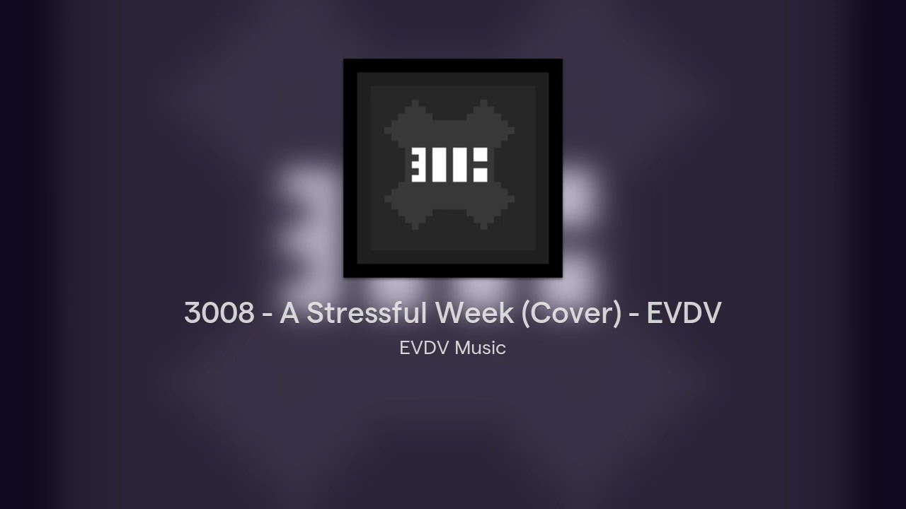 3008 - A Stressful Week - EVDV