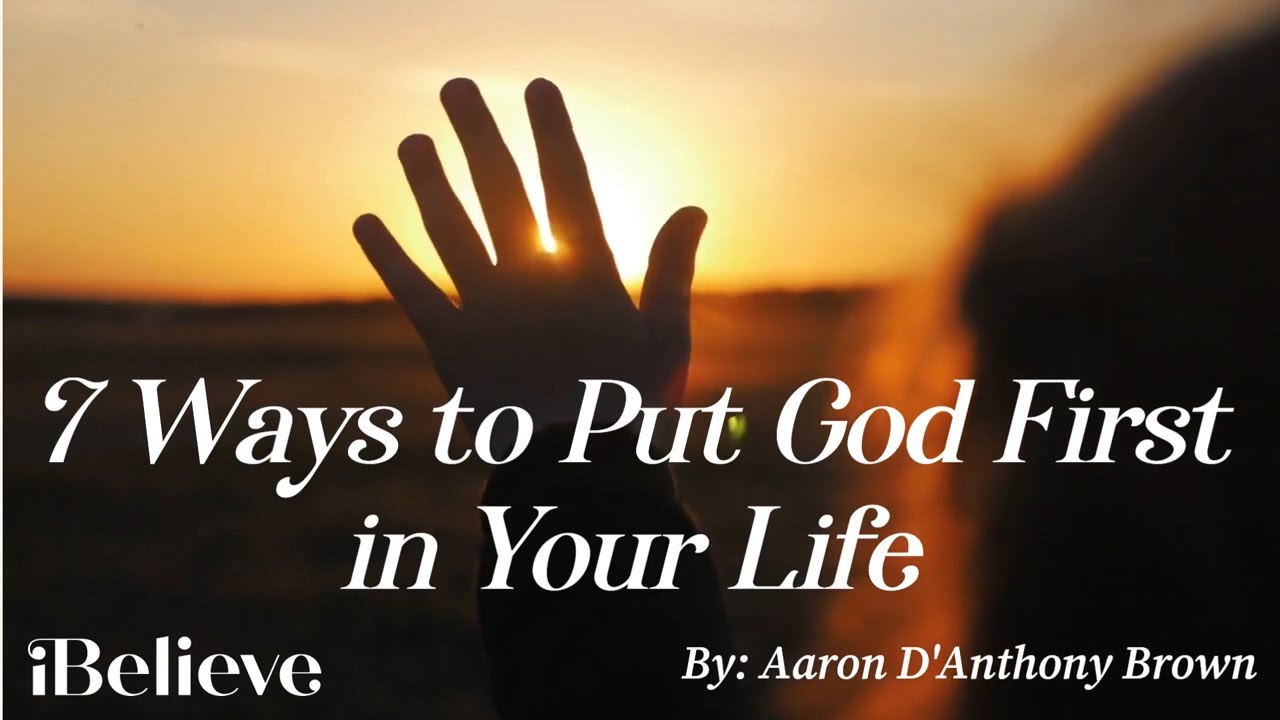 7 Ways to Put God First in Your Life