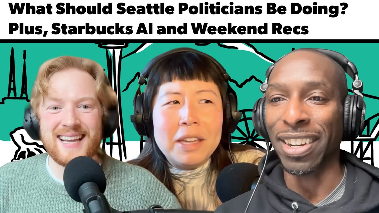 What Should Seattle Politicians Be Doing? Plus, Starbucks AI and Weekend Recs