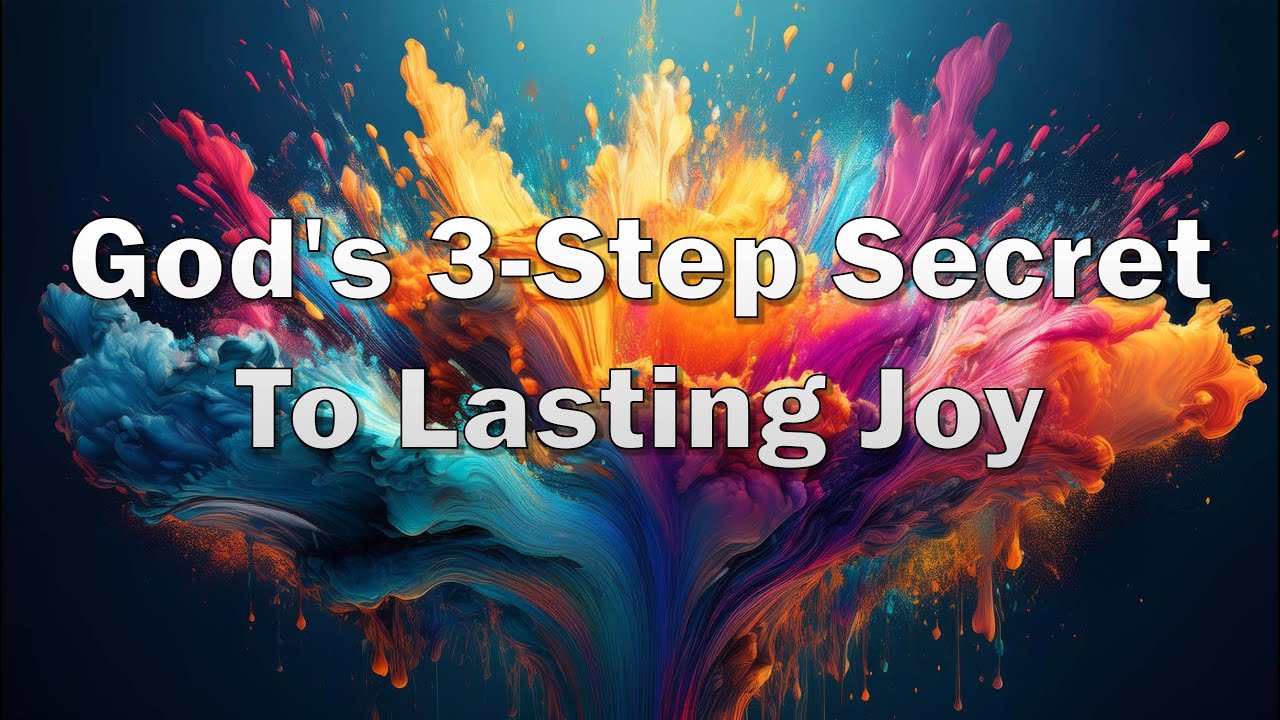 God's 3-Step Secret To Lasting Joy