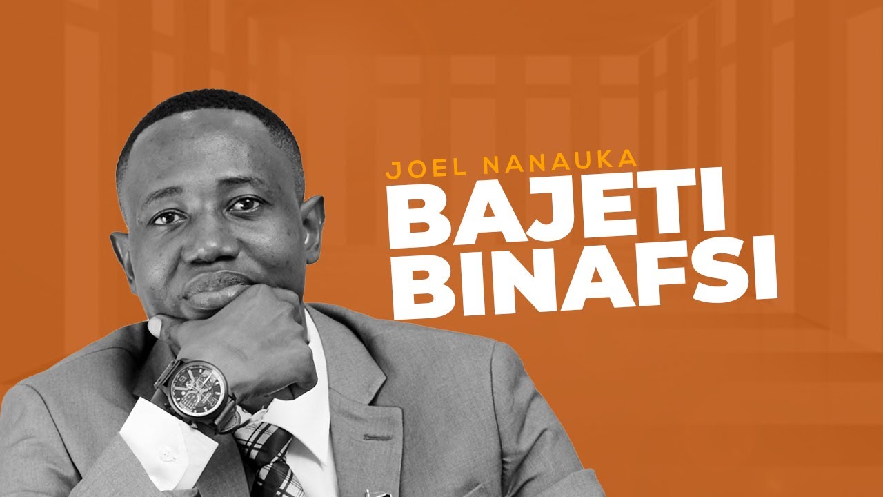 BAJETI BINAFSI - JOEL NANAUKA