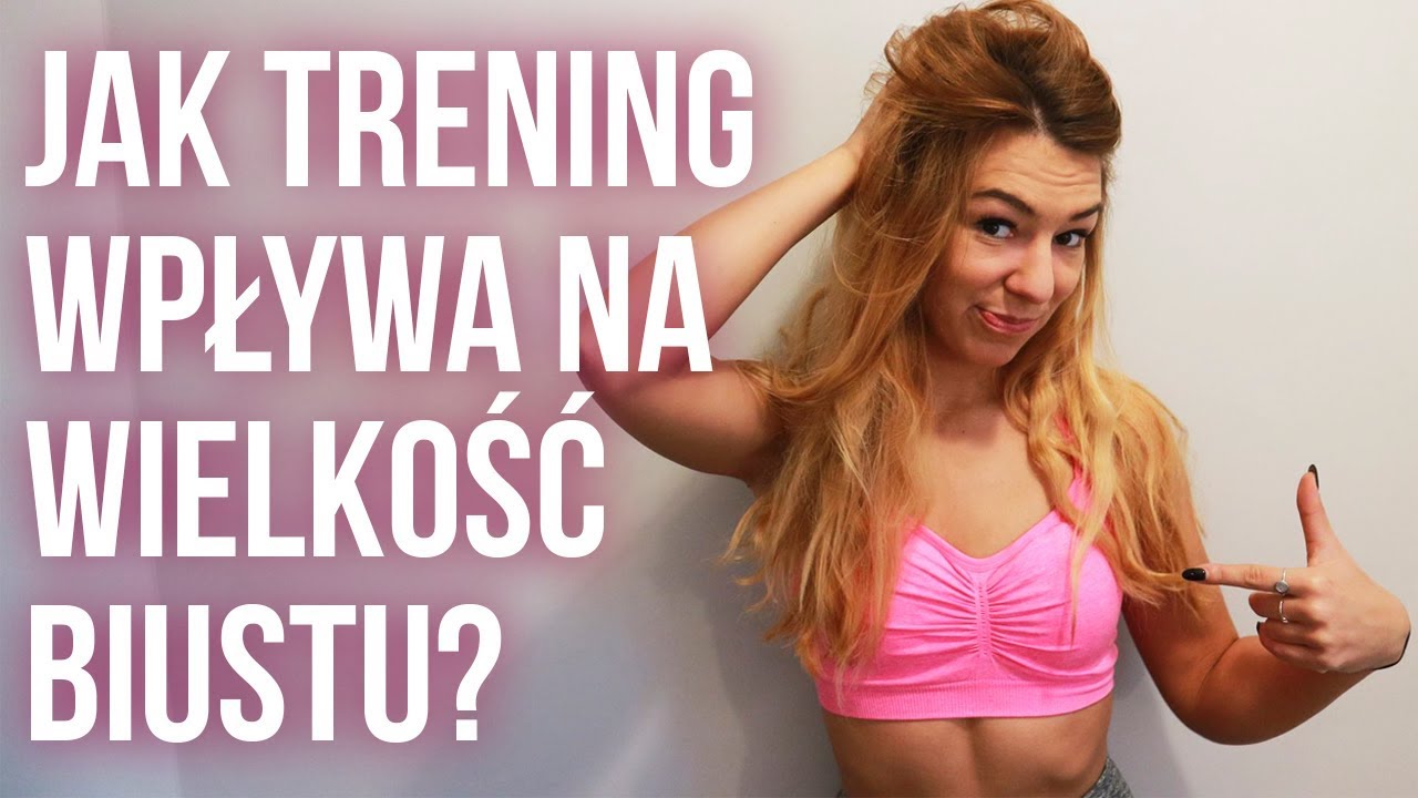 JAK POWIĘKSZYĆ PIERSI? / WPŁYW TRENINGU NA BIUST + ĆWICZENIA