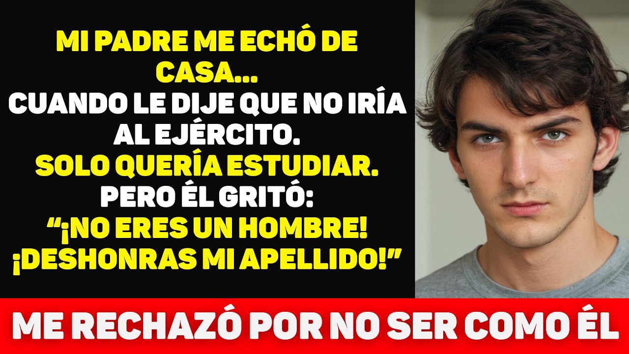 😨 MI PADRE ME ECHÓ DE CASA porque NO QUERÍA IR AL EJÉRCITO... Aunque yo solo quería ESTUDIAR...