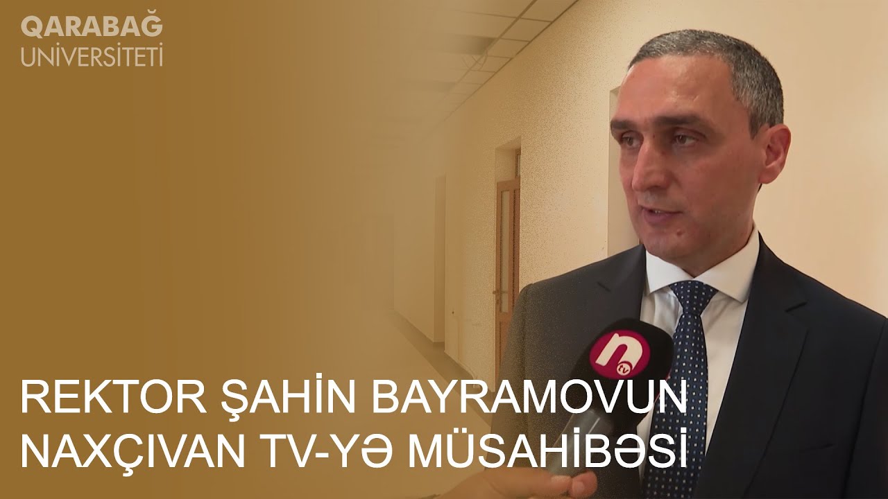 Qarabağ Universitetinin rektoru Şahin Bayramovun NTV-yə müsahibəsi