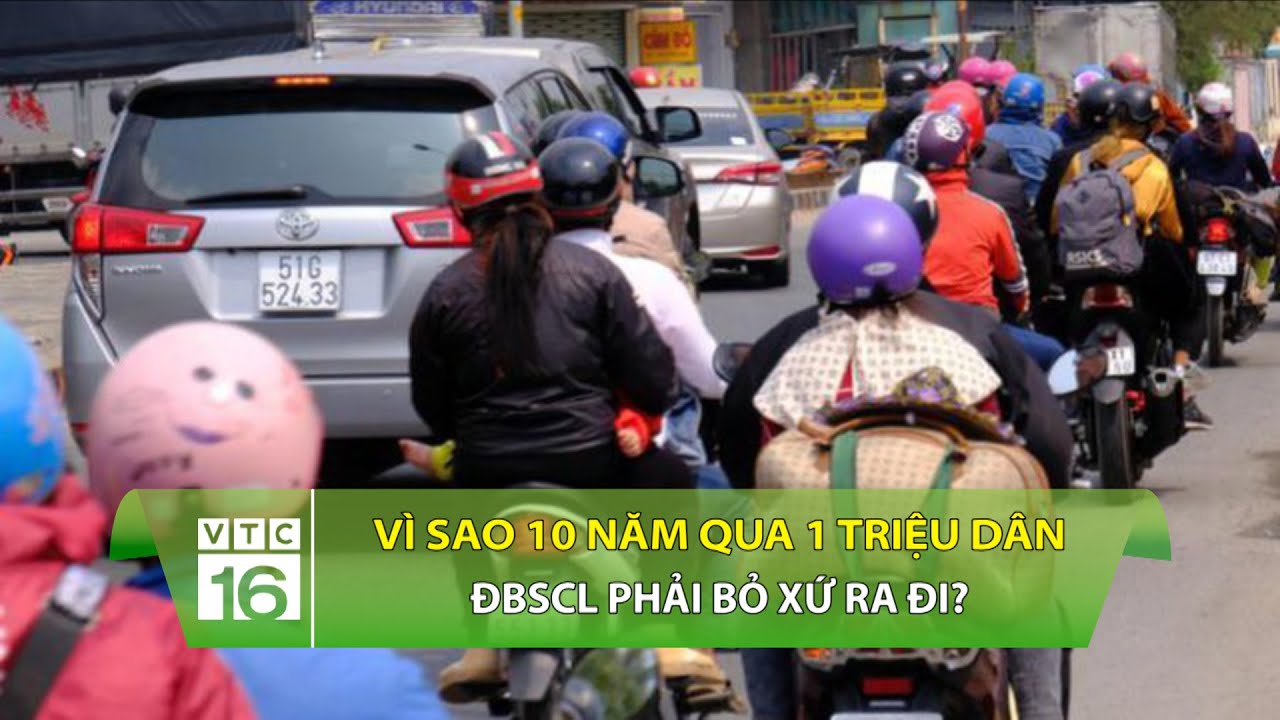 V&igrave; sao 10 năm qua 1 triệu d&acirc;n ĐBSCL phải bỏ xứ ra đi? | VTC16