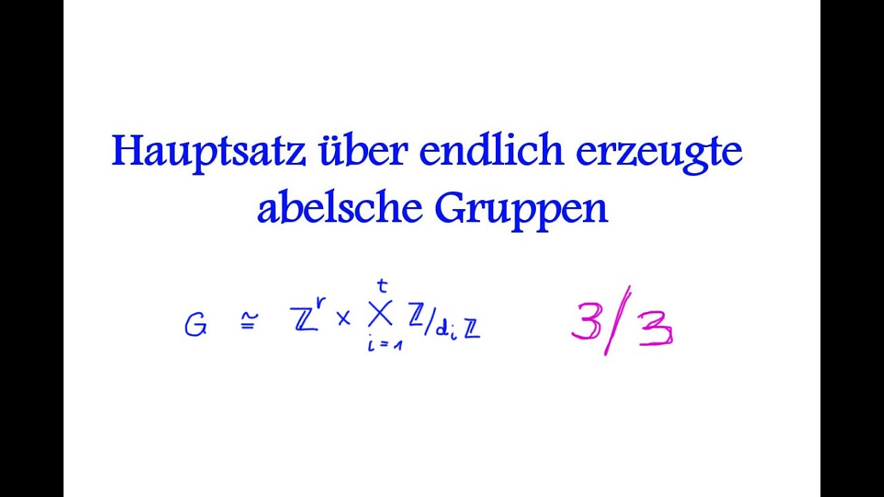 Hauptsatz über endlich erzeugte abelsche Gruppen 3/3
