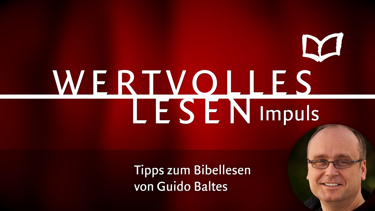 WERTVOLLES LESEN Impuls: Guido Baltes mit Tipps zum Bibellesen