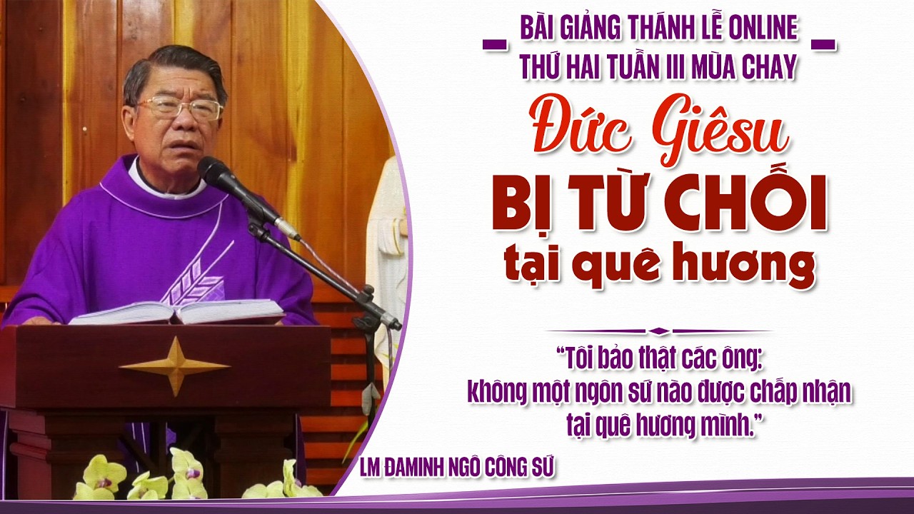 BÀI GIẢNG THÁNH LỄ ONLINE THỨ HAI TUẦN III MÙA CHAY - LM ĐAMINH NGÔ CÔNG SỨ