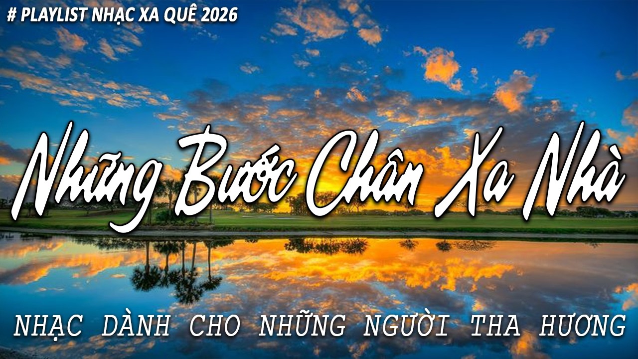 Tuyển Tập Đêm Buồn Nơi Xa Lạ – Âm Nhạc Cho Kẻ Lữ Hành - Những Bước Chân Xa Nhà – Nhạc Tha Hương 2026