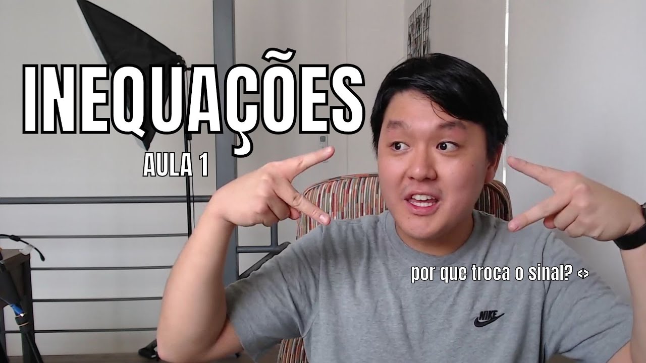 AULA SOBRE INEQUAÇÕES - PARA VOCÊ NUNCA MAIS ESQUECER