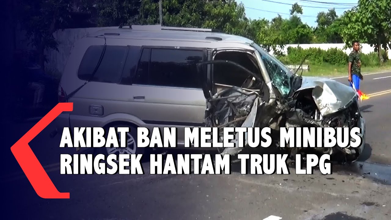 Ban Meletus Minibus Hantam Truk LPG