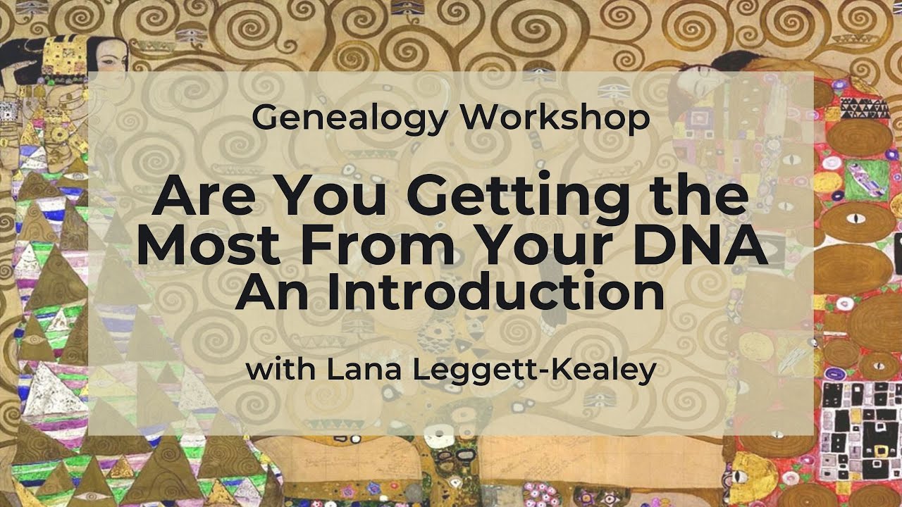 Genealogy Workshop: Are You Getting the Most from Your DNA? An Introduction