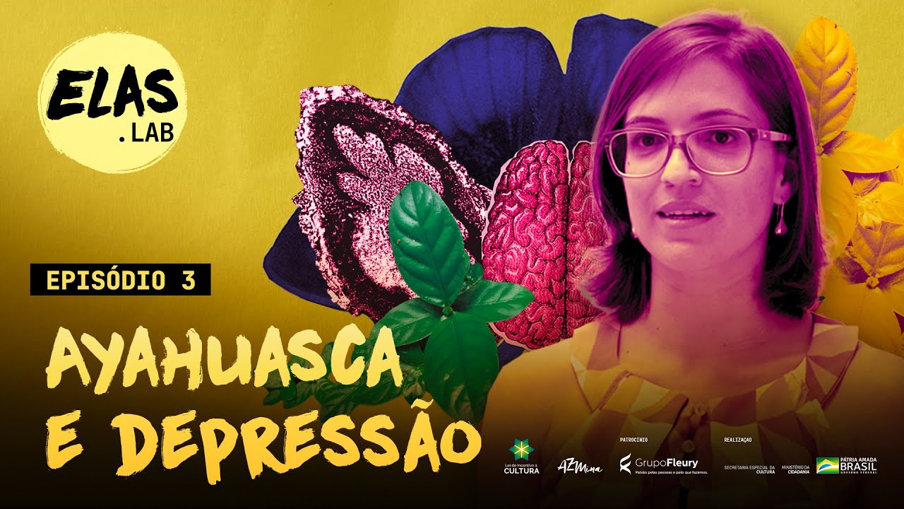 A cientista por trás do primeiro estudo com ayahuasca para depressão - Elas.lab - EP03