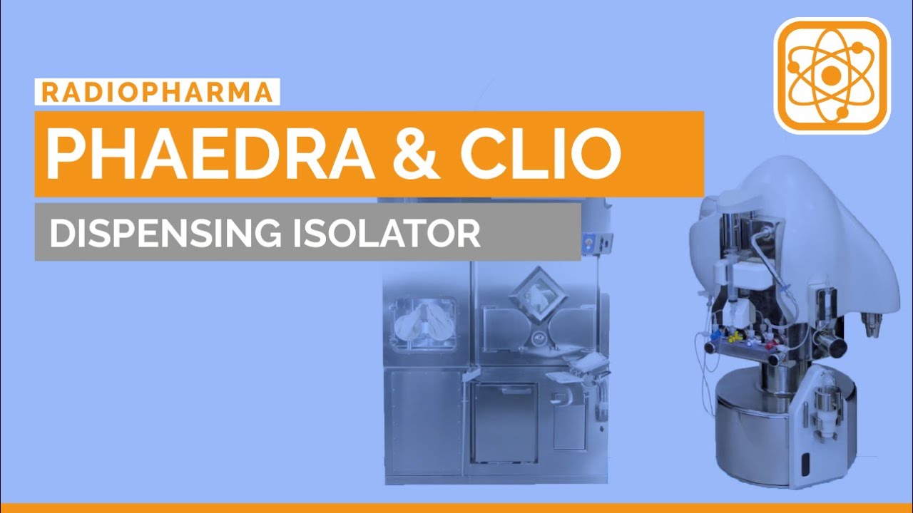 PHAEDRA & CLIO: Radiopharmaceutical Dispensing Isolator for Vials and Syringes