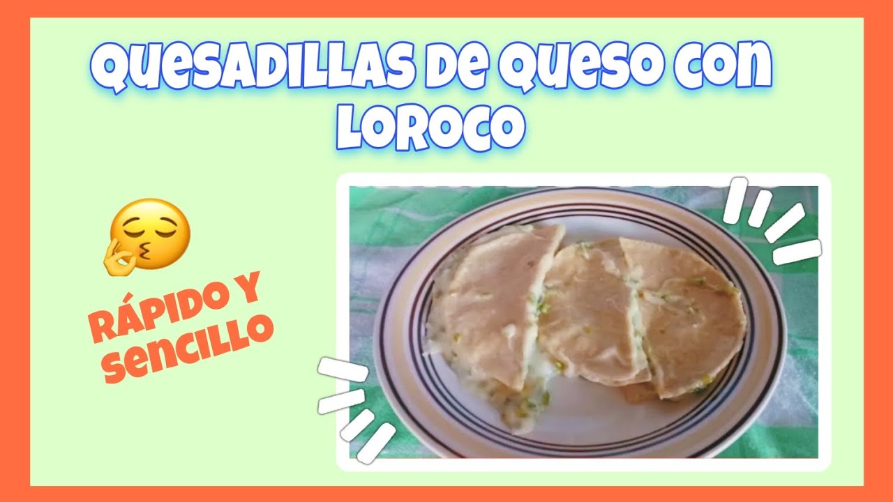 QUESADILLAS DE QUESO CON LOROCO | R&aacute;pido y sencillo