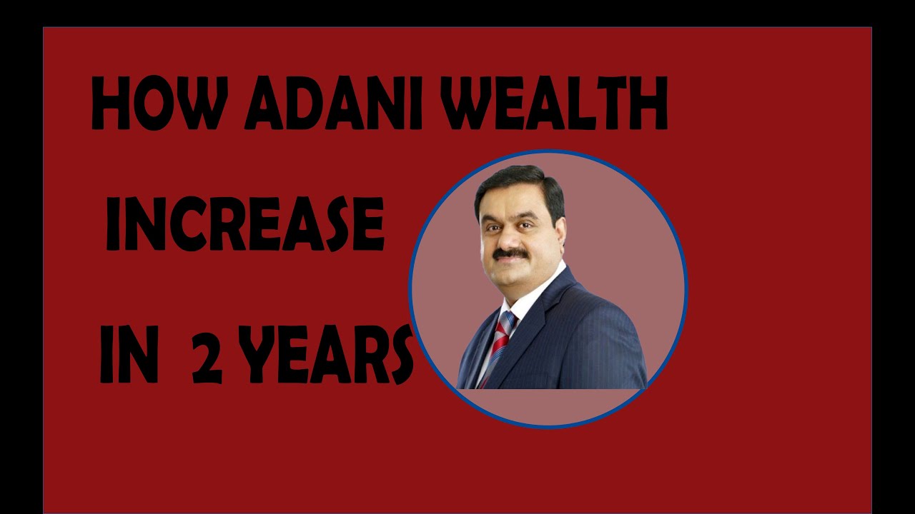 How Adani wealth increase in just thw years?