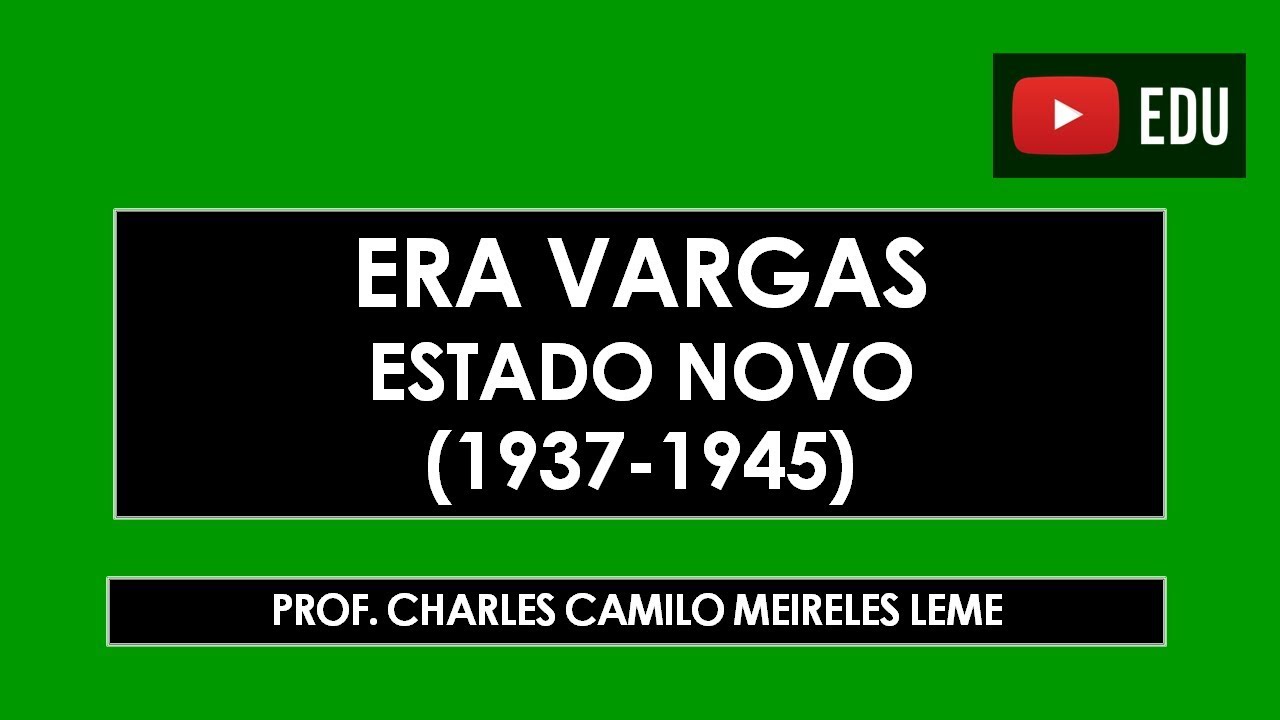 ERA VARGAS 03: ESTADO NOVO (1937-1945)