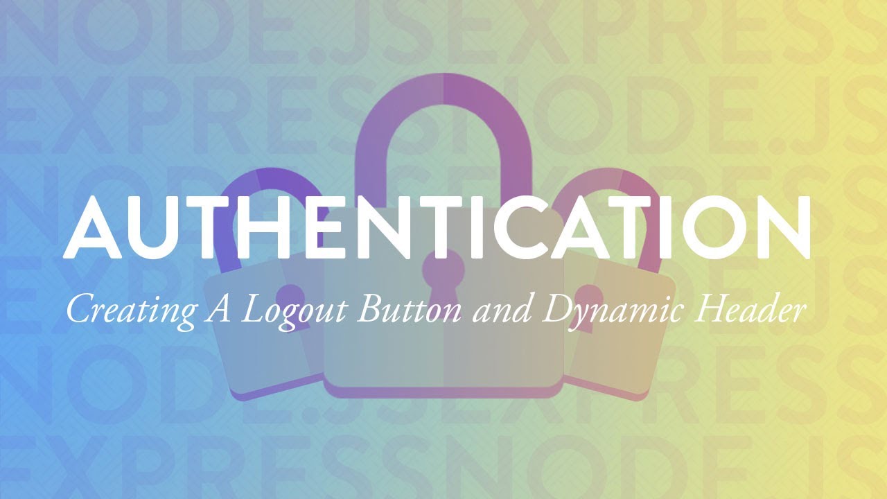 Creating a Logout Button and Dynamic Header | Node Auth Tut - Part 8