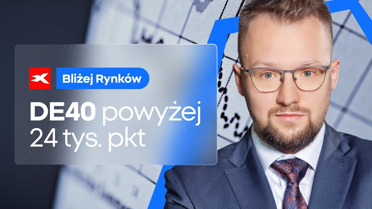 DE40 powyżej 24 tys. pkt | Bliżej Rynk&oacute;w, 27.05.2025