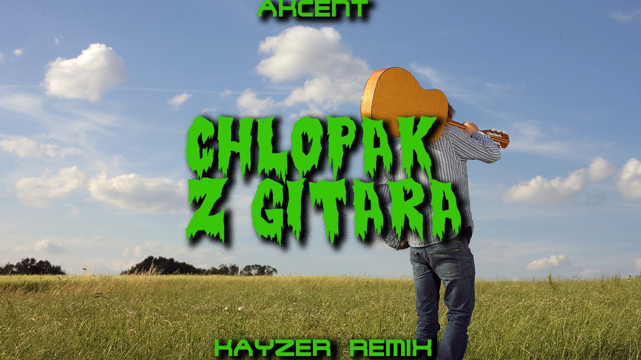 AKCENT - CHŁOPAK Z GITARĄ  (☣️KAYZER REMIX☣️)