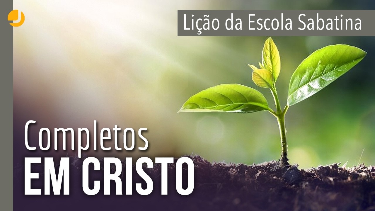 LIÇÃO DA ESCOLA SABATINA: Completos em Cristo | Michelson Borges