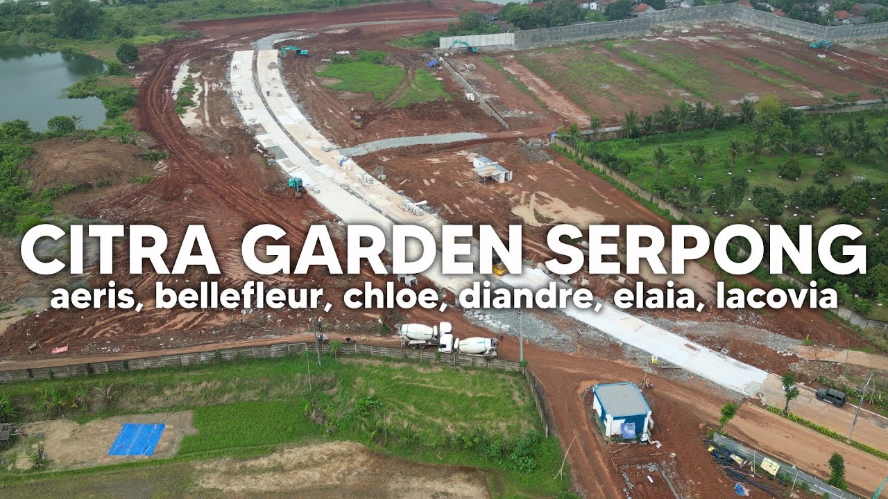 Citra Garden Serpong Cluster Aeris Bellefleur Chloe Diandre Elaia Lacovia update Maret 2025
