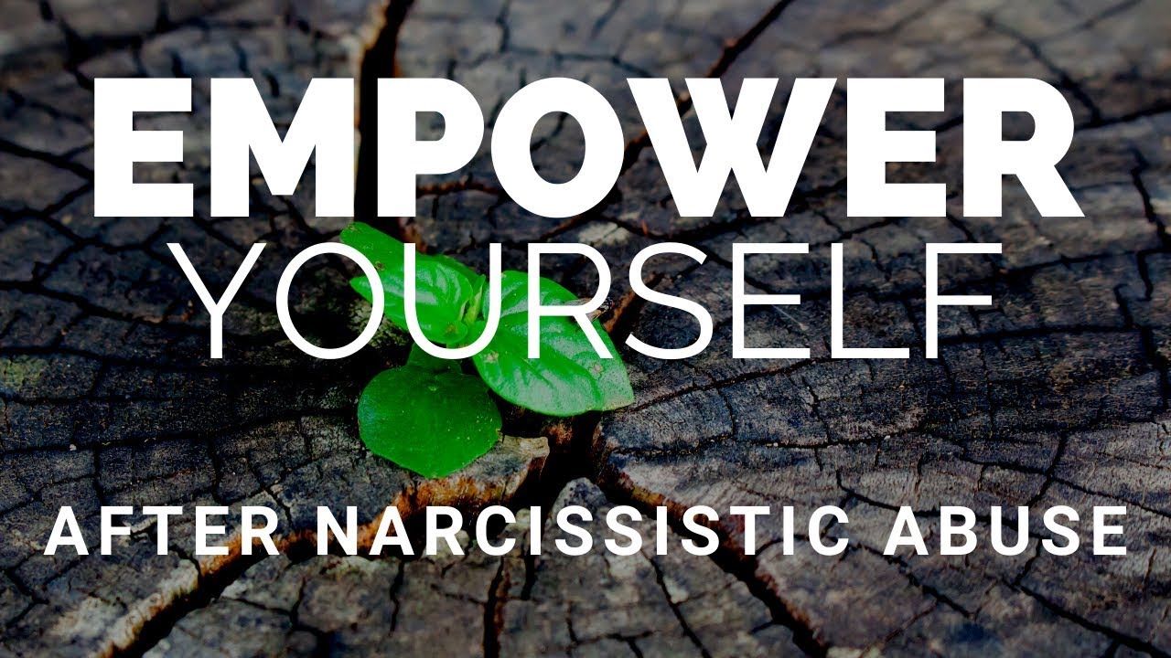 Empower Yourself After the Narcissist