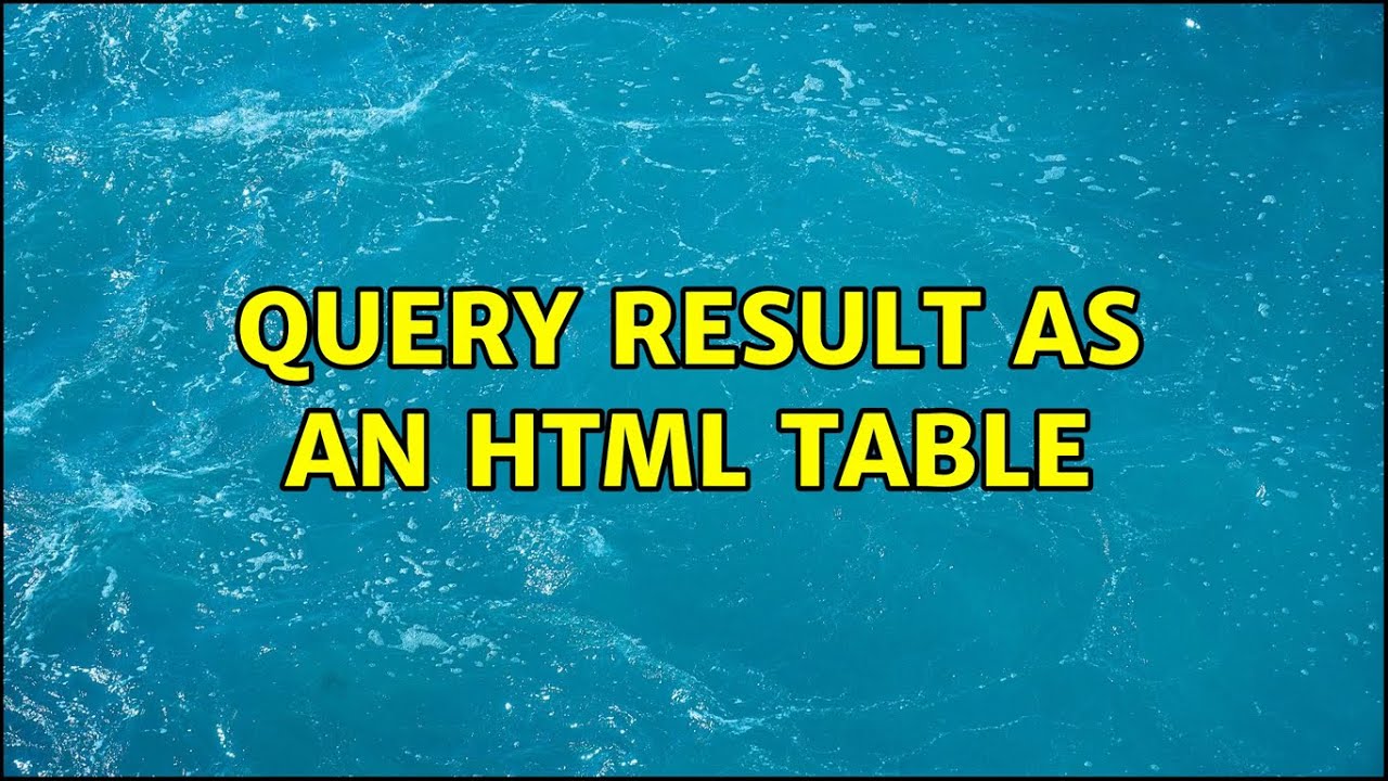 Query result as an HTML table