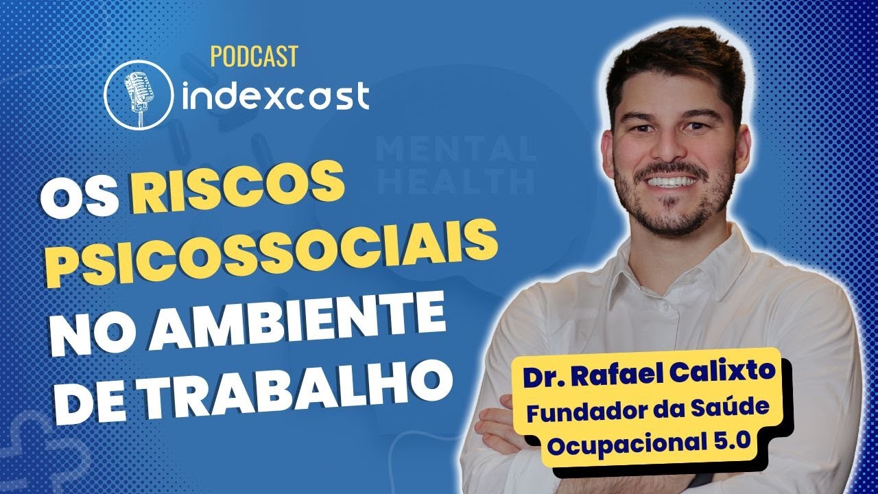 Riscos Psicossociais - A nova NR-1 e a Importância da Saúde Mental no Trabalho - Indexcast #7