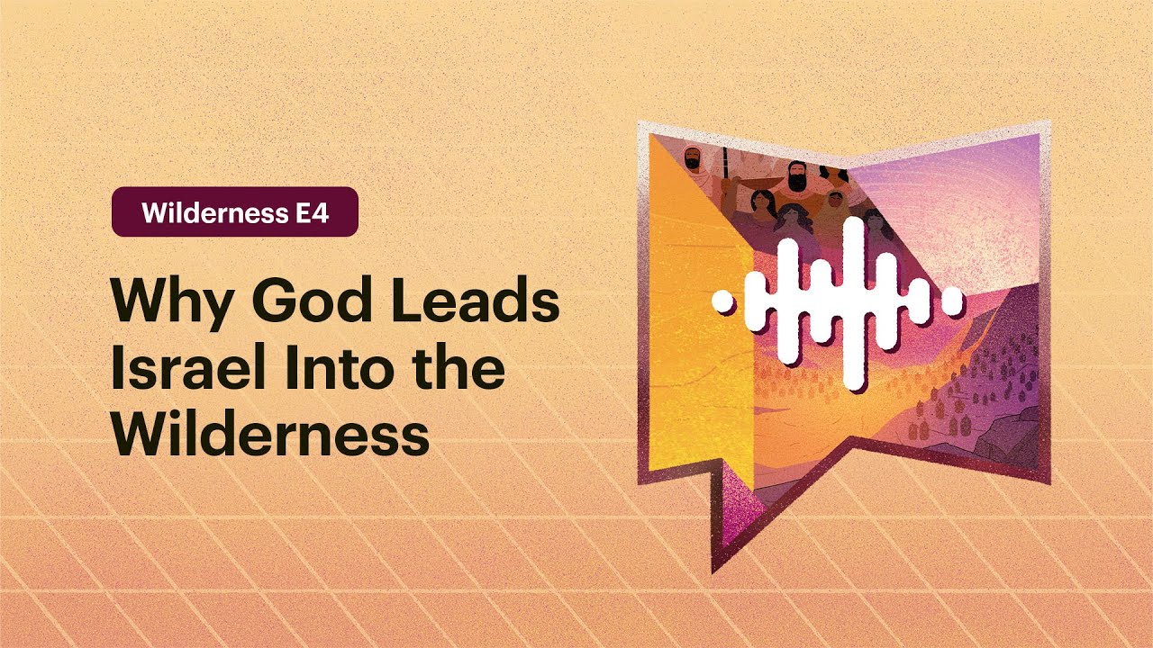 Why God Leads Israel Into the Wilderness