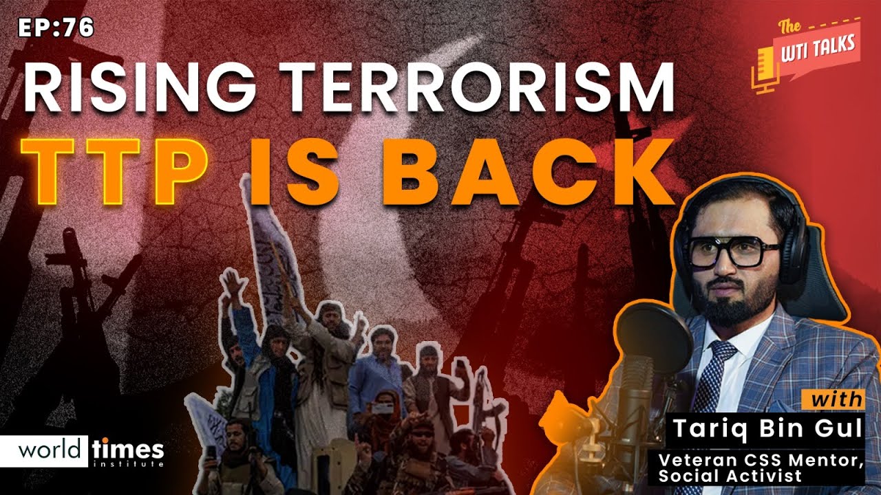 Rising terrorism TTP is back | The WTI Talks Ep 76 | Ahsan Tariq & Tariq Bin Gul