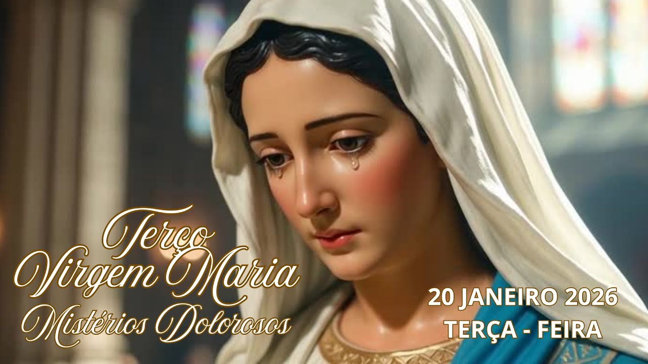 TERÇO DA VIRGEM MARIA - MISTÉRIOS DOLOROSOS - 20 DE JANEIRO 2026