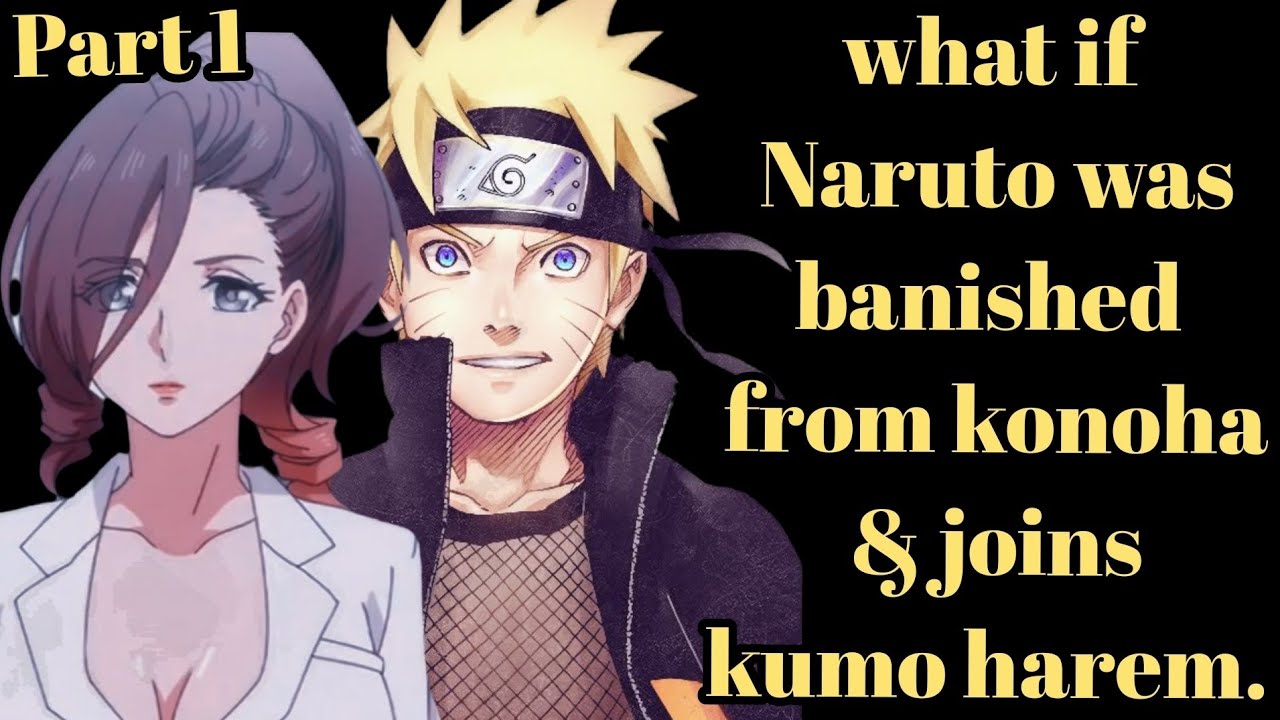what if Naruto was banished from konoha & joins kumo harem. part 1