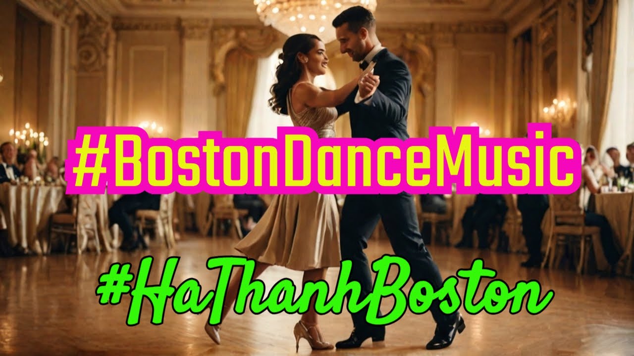 Boston Dance Music ~ HaThanhVN3  💖💕 #BostonMusic #HaThanhBoston #Bostondance