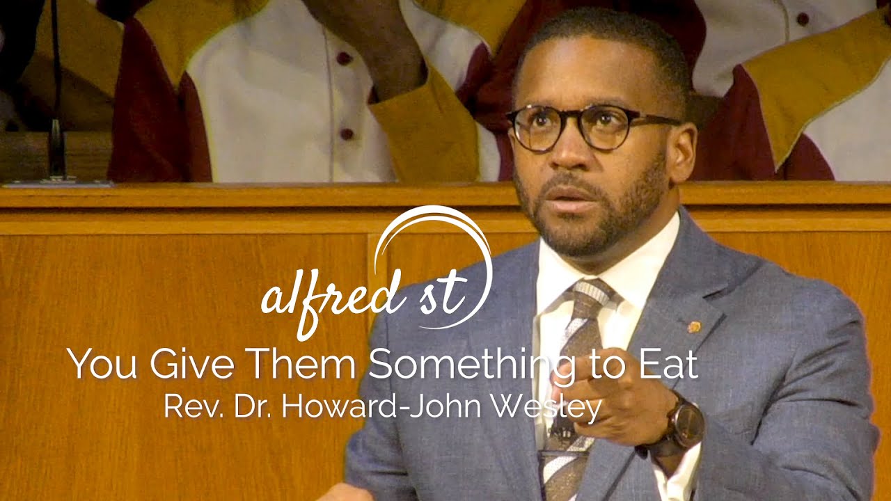 August 6, 2019 "You Give Them Something to Eat", Rev. Dr. Howard-John Wesley