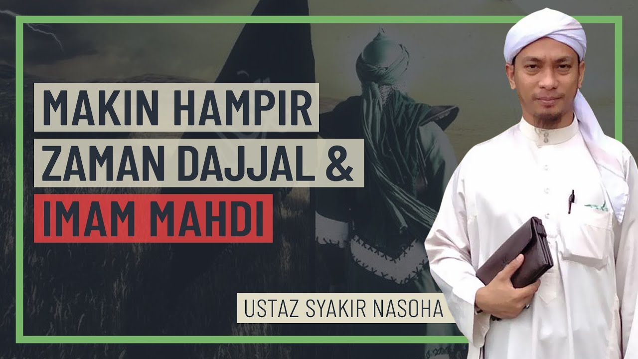 Ustaz Syakir Nasoha - Makin Hampir Zaman Dajjal & Imam Mahdi