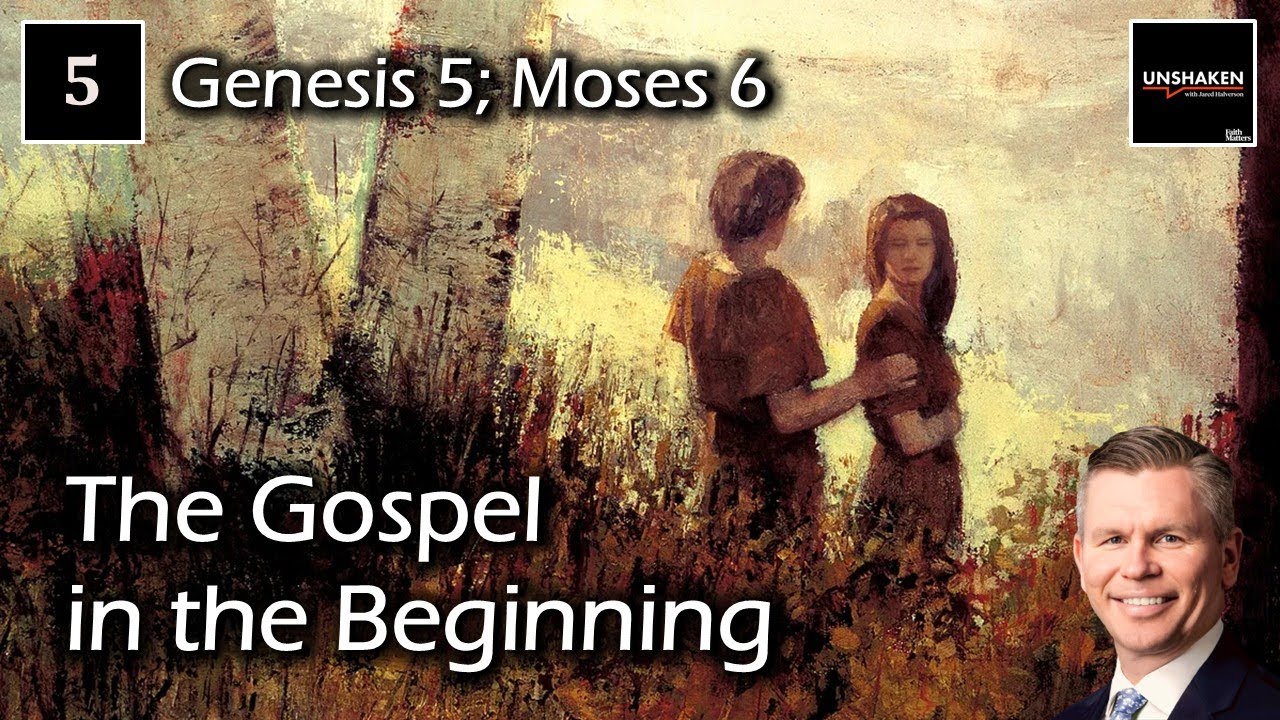 Come Follow Me - Genesis 5; Moses 6 - The Gospel in the Beginning