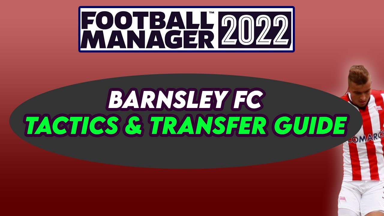 FM22 BARNSLEY FC Tactic & Transfer Guide