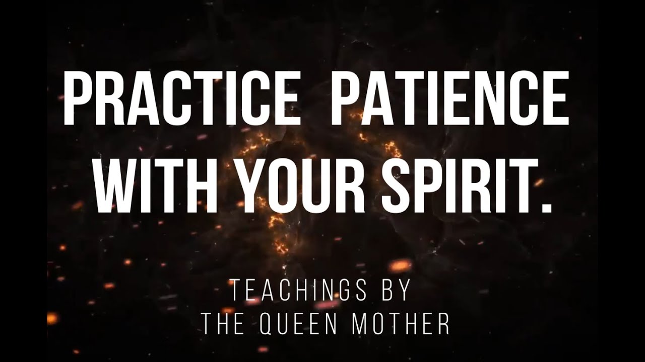 Practice Patience with Your Spirit.