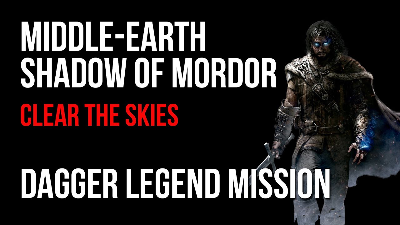 Middle Earth Shadow of Mordor Clear the Skies Dagger Legend Mission Walkthrough
